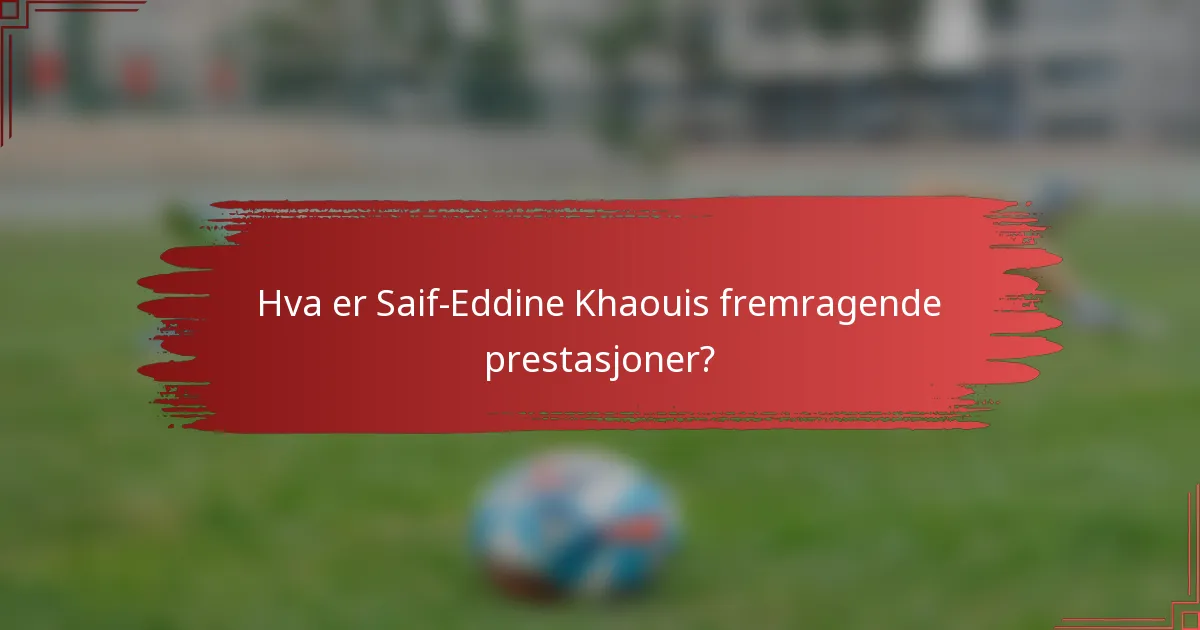 Hva er Saif-Eddine Khaouis fremragende prestasjoner?