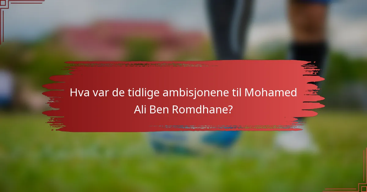 Hva var de tidlige ambisjonene til Mohamed Ali Ben Romdhane?