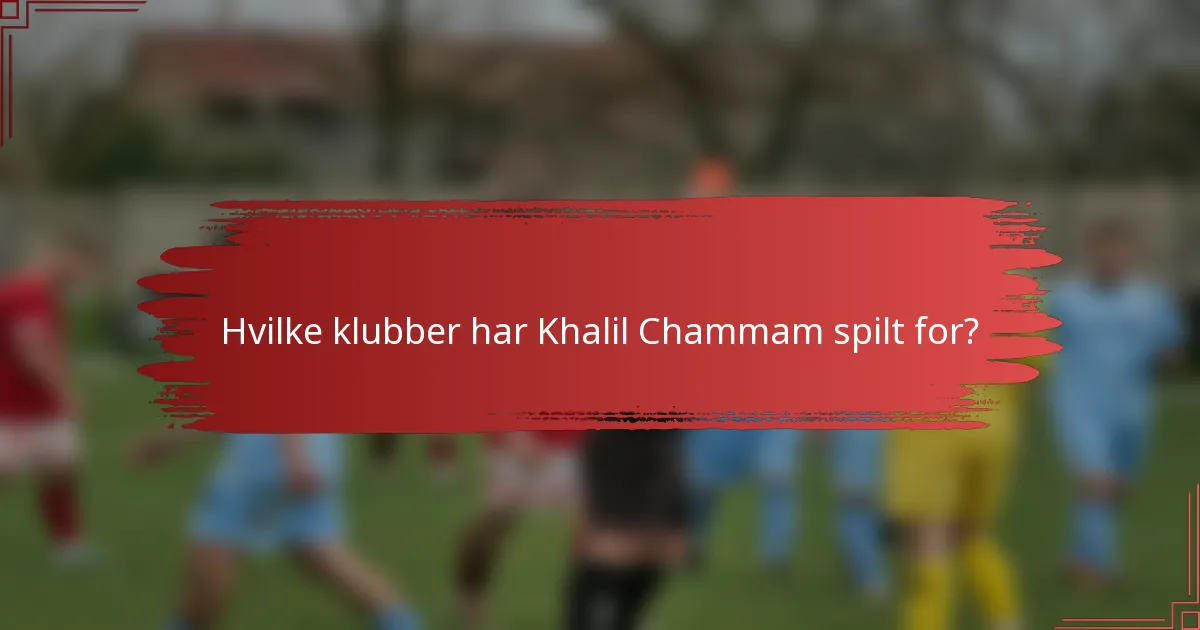 Hvilke klubber har Khalil Chammam spilt for?