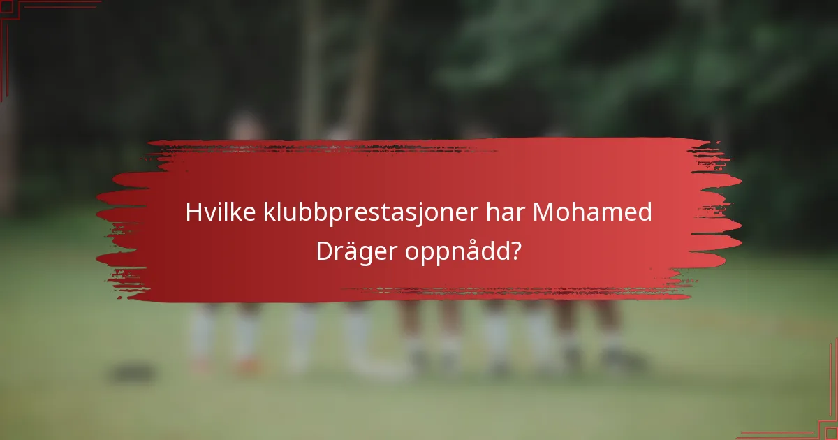 Hvilke klubbprestasjoner har Mohamed Dräger oppnådd?