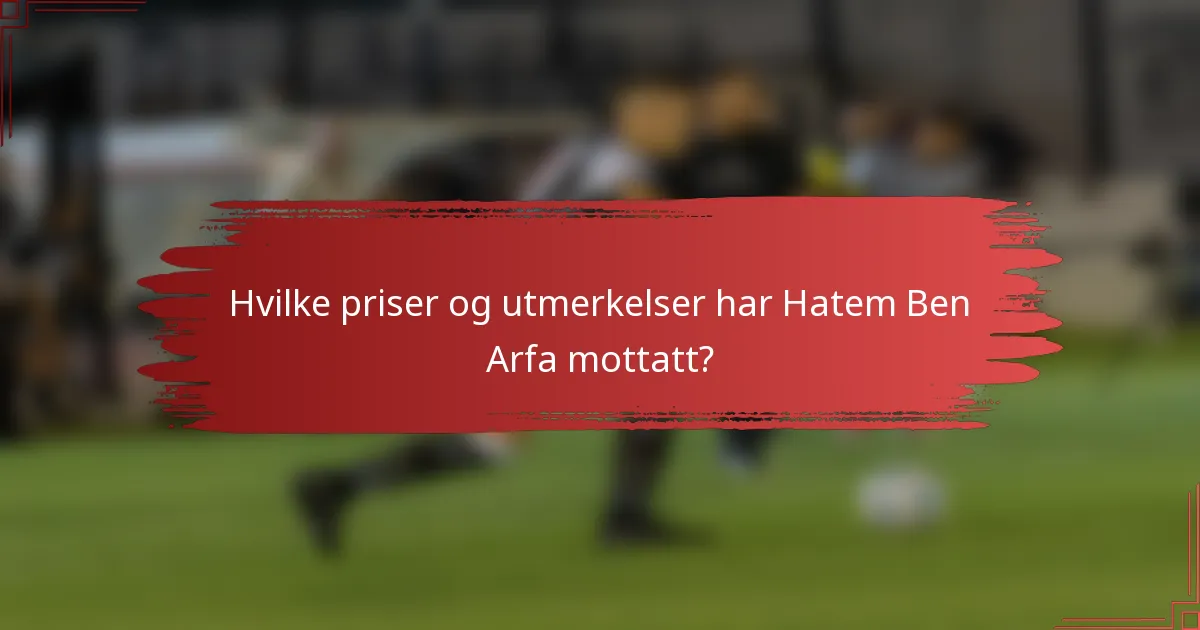 Hvilke priser og utmerkelser har Hatem Ben Arfa mottatt?