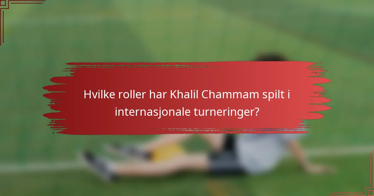 Hvilke roller har Khalil Chammam spilt i internasjonale turneringer?