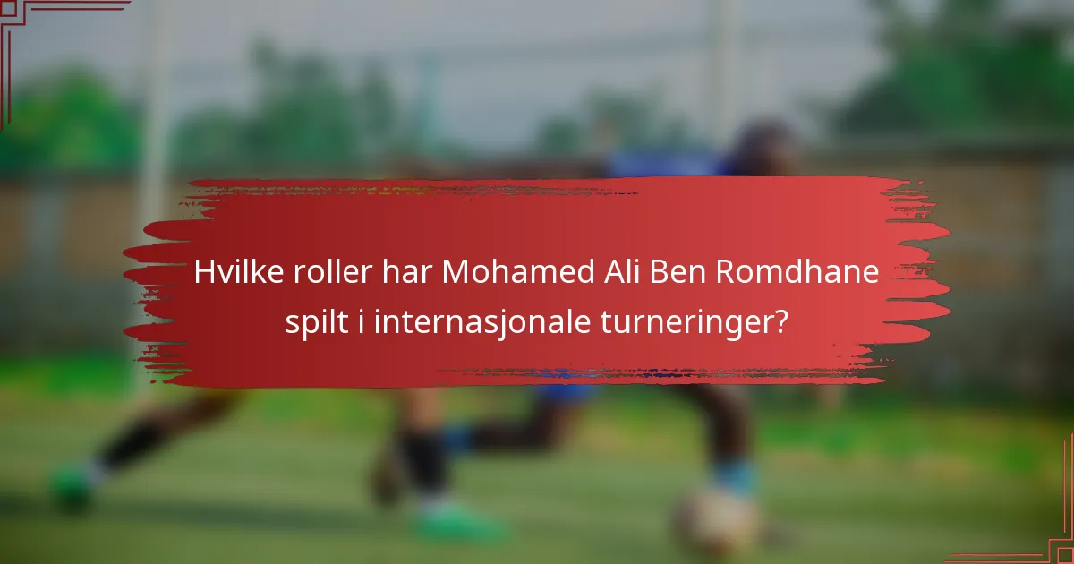 Hvilke roller har Mohamed Ali Ben Romdhane spilt i internasjonale turneringer?