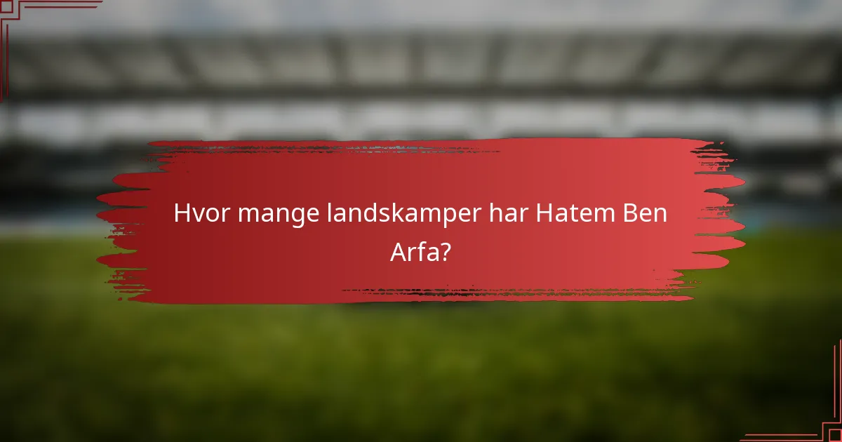 Hvor mange landskamper har Hatem Ben Arfa?
