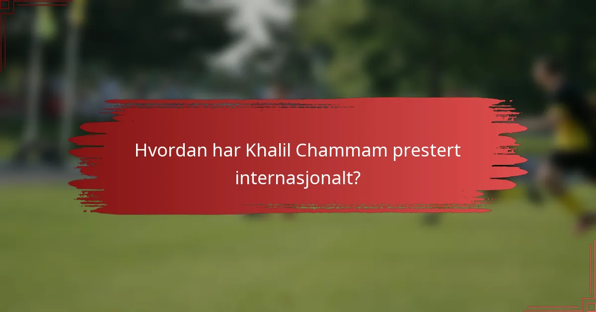 Hvordan har Khalil Chammam prestert internasjonalt?