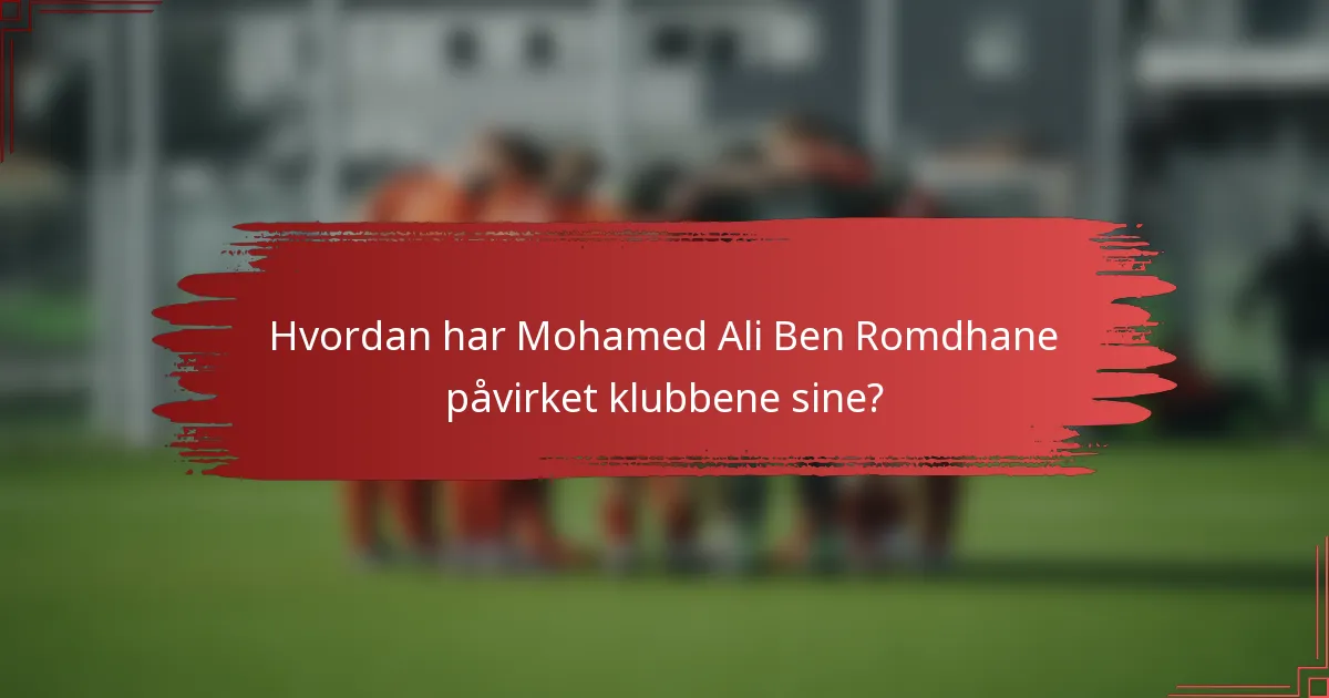 Hvordan har Mohamed Ali Ben Romdhane påvirket klubbene sine?