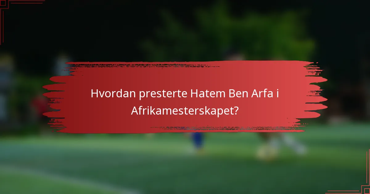 Hvordan presterte Hatem Ben Arfa i Afrikamesterskapet?