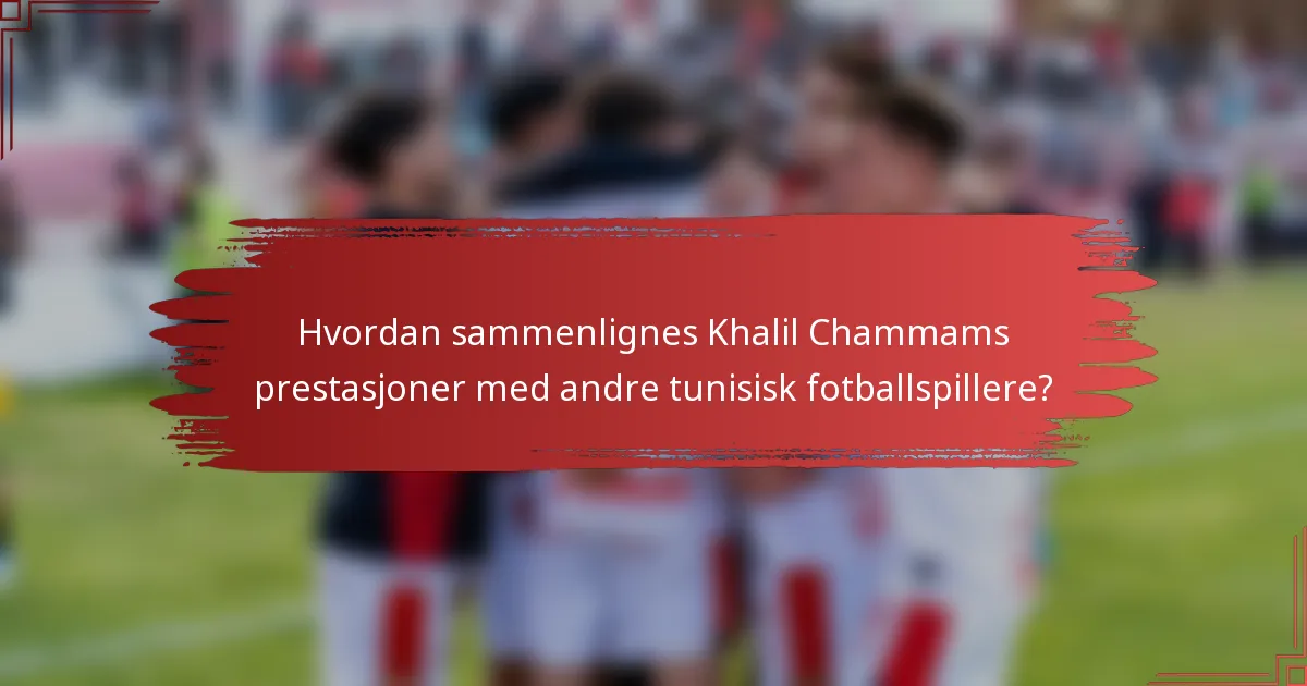 Hvordan sammenlignes Khalil Chammams prestasjoner med andre tunisisk fotballspillere?