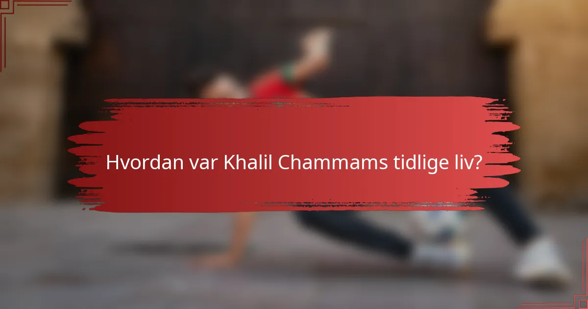 Hvordan var Khalil Chammams tidlige liv?