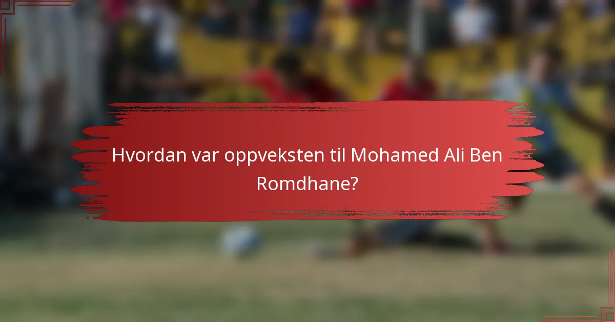 Hvordan var oppveksten til Mohamed Ali Ben Romdhane?